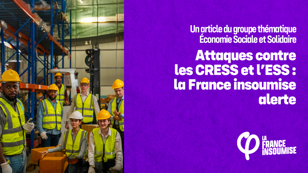 Attaques contre les CRESS et l'ESS : la France insoumise alerte